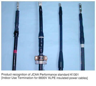 Product recognition of JCAA Performance standard K1301[Indoor Use Termination for 6600V XLPE insulated power cables]